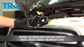 How to Replace Hood Latch 2015-2025 Ford Transit 250