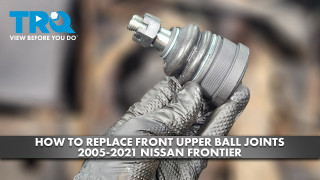 How to Replace Front Upper Ball Joints 2005-2021 Nissan Frontier