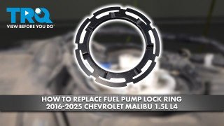 How to Replace Fuel Pump Lock Ring 2016-2025 Chevrolet Malibu 15L L4