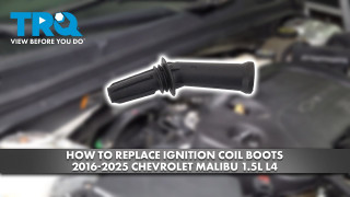 How to Replace Ignition Coil Boots 2016-2025 Chevrolet Malibu 15L L4