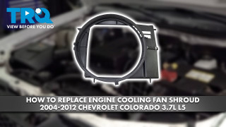 How to Replace Engine Cooling Fan Shroud 2004-2012 Chevrolet Colorado 37L L5