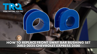 How to Replace Front Sway Bar Bushing Set 2003-2025 Chevrolet Express 2500