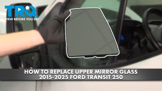 How to Replace Upper Mirror Glass 2015-2025 Ford Transit 250