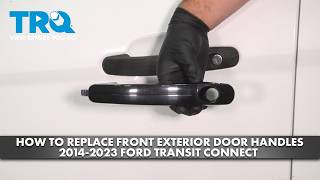How to Replace Front Exterior Door Handles 2014-2023 Ford Transit Connect