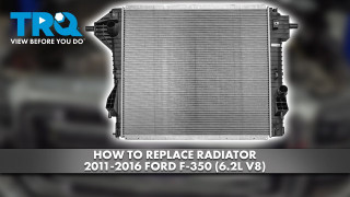 How to Replace Radiator 2011-2016 Ford F-350 62L V8
