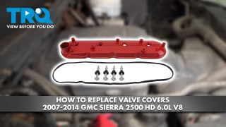 How to Replace Valve Covers 2007-2014 GMC Sierra 2500 HD 60L V8