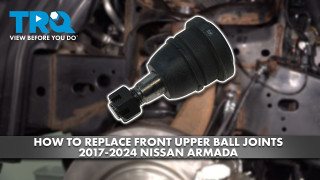 How to Replace Front Upper Ball Joints 2017-2024 Nissan Armada