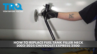 How to Replace Fuel Tank Filler Neck 2003-2025 Chevrolet Express 2500