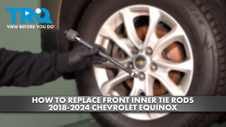 How to Replace Front Inner Tie Rods 2018-2024 Chevrolet Equinox