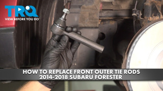 How to Replace Front Tie Rods 2014-2018 Subaru Forester