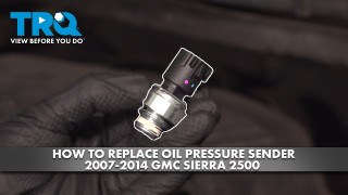 How to Replace Oil Pressure Sender 2007-2014 GMC Sierra 2500