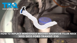 How to Replace Windshield Washer Reservoir Filler Neck 2015-2025 Ford Transit 250