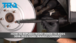 How to Replace Front Inner Tie Rods 2014-2023 Ford Transit Connect