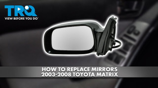 How to Replace Mirrors 2003-2008 Toyota Matrix