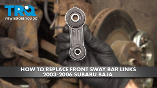 How to Replace Front Sway Bar Links 2003-2006 Subaru Baja