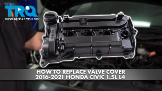 How to Replace Valve Cover 2016-2021 Honda Civic 15L L4