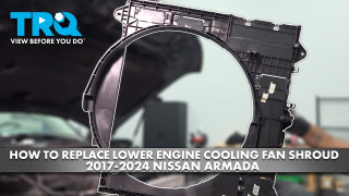 How to Replace Engine Cooling Fan Shroud 2017-2024 Nissan Armada 56L V8
