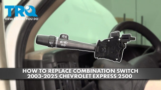 How to Replace Combination Switch 2003-2025 Chevrolet Express 2500