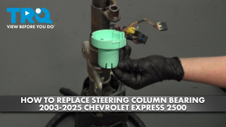 How to Replace Steering Column Bearing 2003-2025 Chevrolet Express 2500