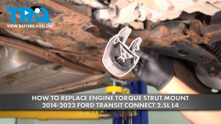 How to Replace Engine Torque Strut Mount 2014-2023 Ford Transit Connect 25L L4