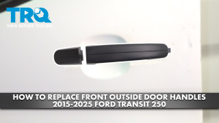 How to Replace Front Exterior Door Handles 2015-2025 Ford Transit 250