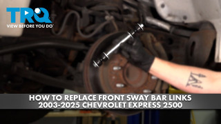 How to Replace Front Sway Bar Links 2003-2025 Chevrolet Express 2500