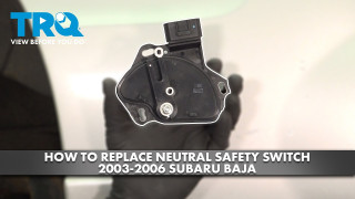 How to Replace Neutral Safety Switch 2003-2006 Subaru Baja
