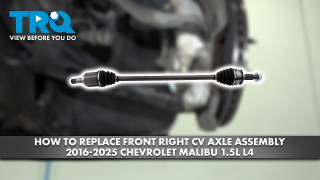 How to Replace Front Right CV Axle Assembly 2016-2025 Chevrolet Malibu 15L L4