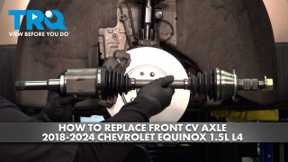 How to Replace Front CV Axle Assemblies 2018-2024 Chevrolet Equinox 15L L4