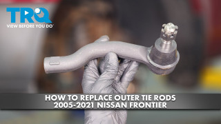 How to Replace Outer Tie Rods 2005-2021 Nissan Frontier