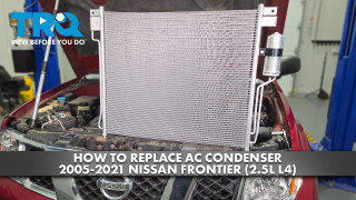 How to Replace AC Condenser 2005-2021 Nissan Frontier 25L L4