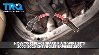 How to Replace Spark Plug Wire Set 2003-2025 Chevrolet Express 2500