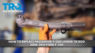 How to Replace Passengers Side Lower Tie Rod 2008-2010 Ford F-250 1A Auto