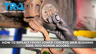 How to Replace Front Lower Control Arm Bushing 2008-2012 Honda Accord ...