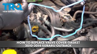 How to Replace Valve Cover Gasket 2010-2014 Subaru Outback 1A Auto