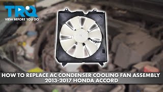 How to Replace AC Condenser Cooling Fan Assembly 2013-2017 Honda Accord