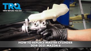 How to Replace Master Cylinder 2014-2021 Mazda 6 1A Auto